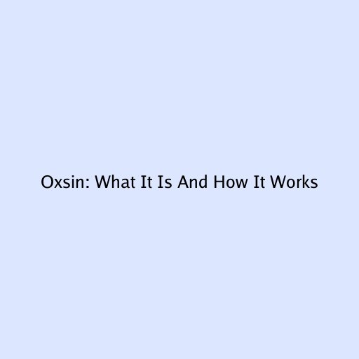 Oxsin: What It Is And How It Works