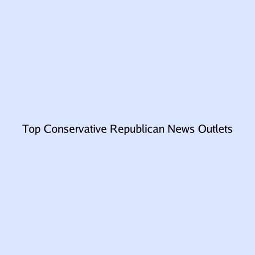 Top Conservative Republican News Outlets